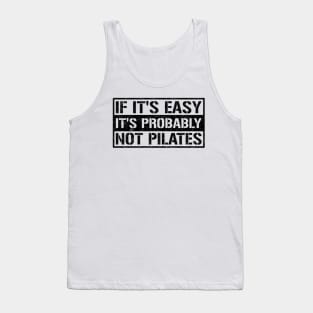 If It's Easy It's Probably Not Pilates - Pilates Funny Sayings Tank Top